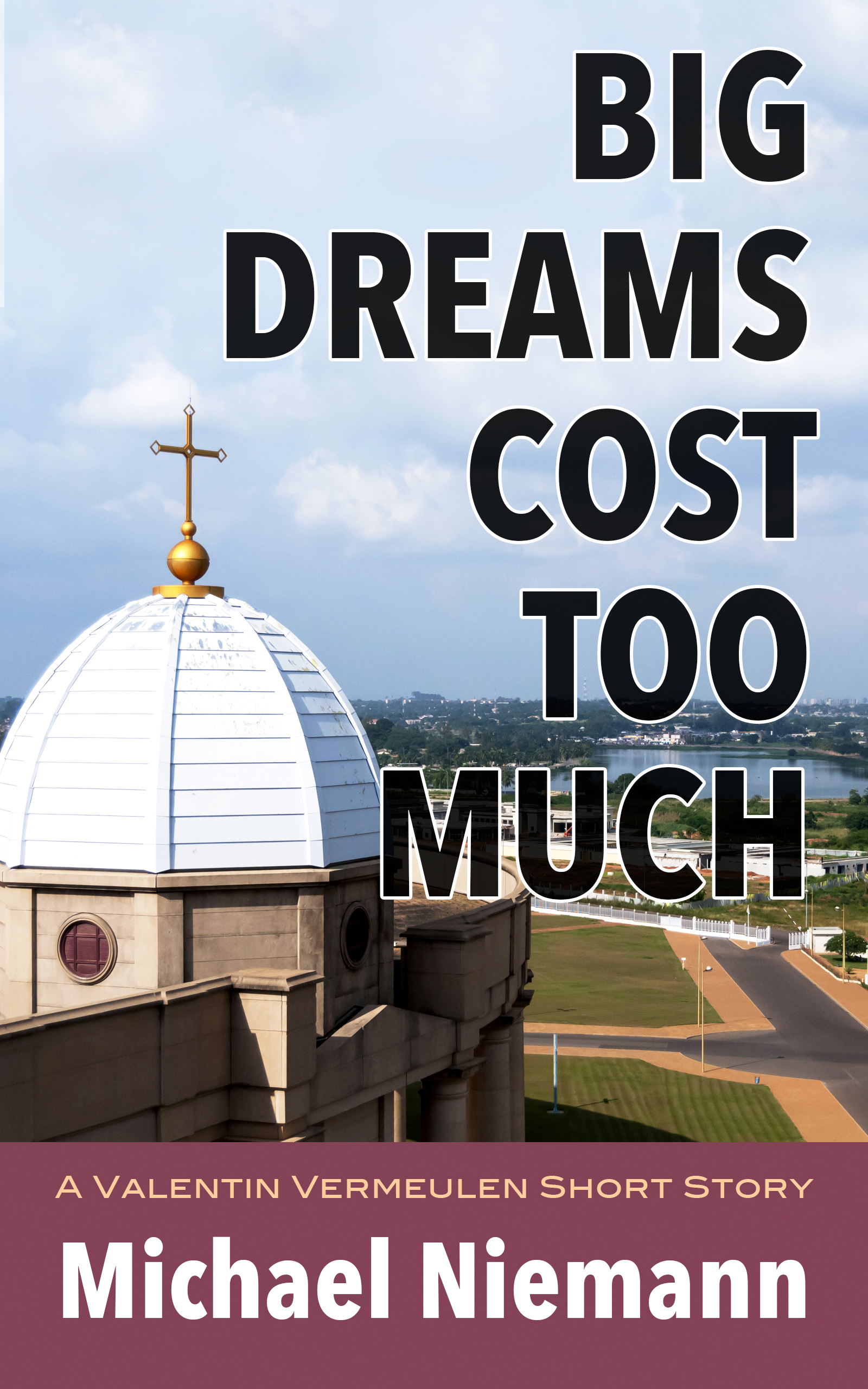 Big Dreams Cost Too Much: A Valentin Vermeulen Short Story by Michael Niemann
